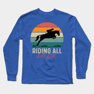 Riding All Day Long Riding Horse Long Sleeve T-Shirt